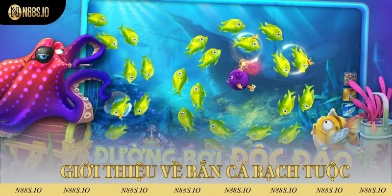 Bắn cá bạch tuộc - Trò chơi dễ kiếm tiền nhất 2025 1 Giới thiệu về bắn cá bạch tuộc n88