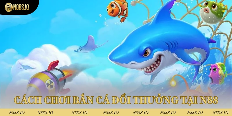 Chơi Bắn Cá Đổi Thưởng N88 - Sản Phẩm Đặc Sắc Nhất 2025 2 Quy trình tham gia bắn cá đổi thưởng cho tân binh