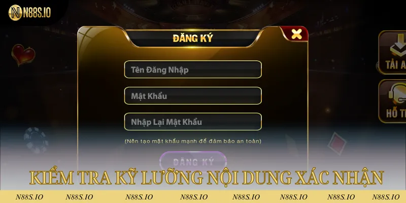 Đăng Ký N88 - Tạo Tài Khoản Nhanh, Nhận Thưởng Khủng Ngay 4 Kiểm tra kỹ lưỡng nội dung khi nhấn xác nhận