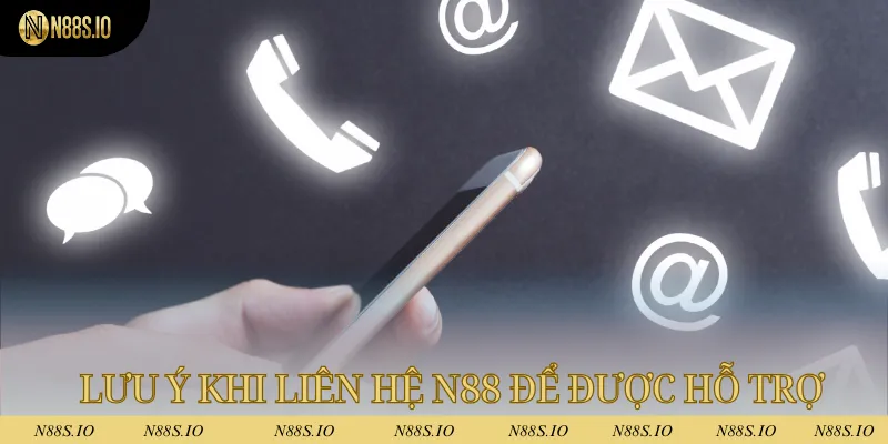 Liên Hệ N88 3 Lưu ý khi liên hệ N88 để được hỗ trợ