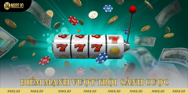 Điểm mạnh vượt trội mà sảnh cược này đang có