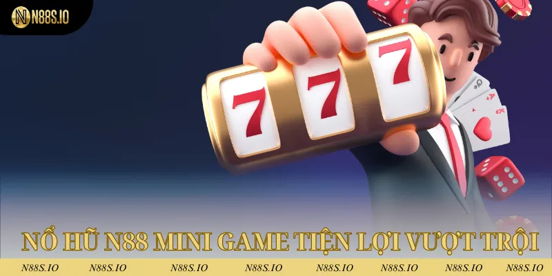 Sảnh nổ hũ N88 mini game mang rất nhiều tiện lợi vượt trội