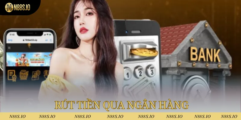 Rút Tiền N88 - Thao Tác Đơn Giản, Sau 5 Phút Tiền Đã Về 2 Rút tiền qua ngân hàng được đông đảo thành viên sử dụng