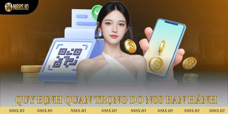 Rút Tiền N88 - Thao Tác Đơn Giản, Sau 5 Phút Tiền Đã Về 1 Tuân thủ các quy định quan trọng do nhà cái N88 ban hành