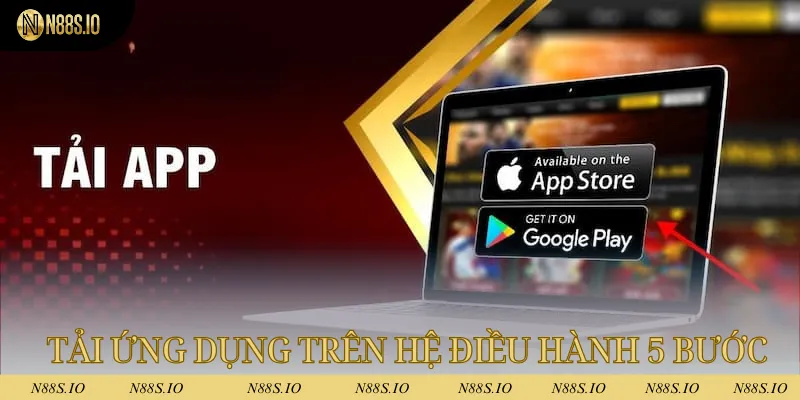 Tải ứng dụng trên hệ điều hành chỉ với 5 bước