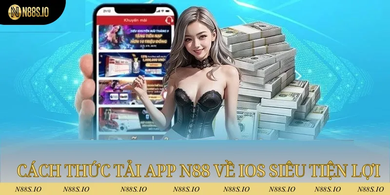 Cách thức tải app N88 về hệ điều hành IOS siêu tiện lợi