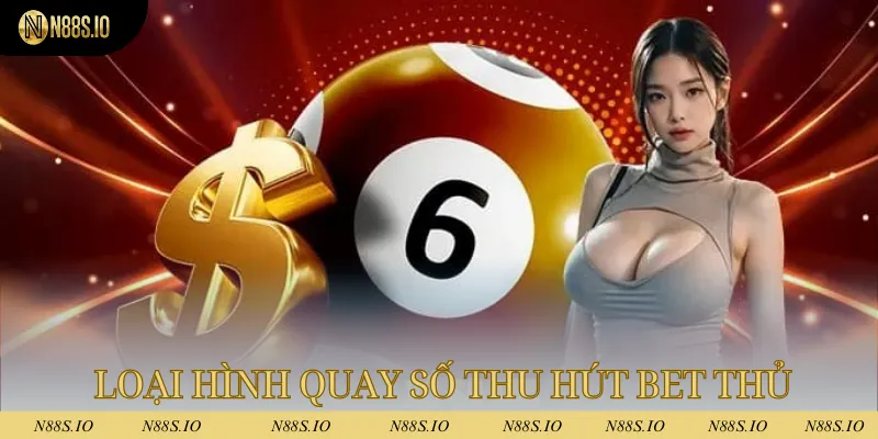 Xổ Số N88 1 Loại hình quay số này thu hút vô vàn bet thủ tham gia